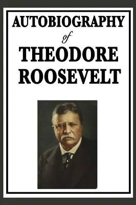 Autobiografia Theodore'a Roosevelta - Autobiography of Theodore Roosevelt