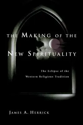 Tworzenie nowej duchowości: Zaćmienie zachodniej tradycji religijnej - The Making of the New Spirituality: The Eclipse of the Western Religious Tradition