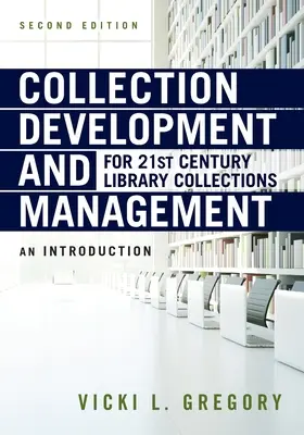 Opracowanie i zarządzanie zbiorami bibliotecznymi w XXI wieku: An Introduction - Collection Development and Management for 21st Century Library Collections: An Introduction