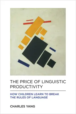 Cena produktywności językowej: Jak dzieci uczą się łamać zasady języka - The Price of Linguistic Productivity: How Children Learn to Break the Rules of Language