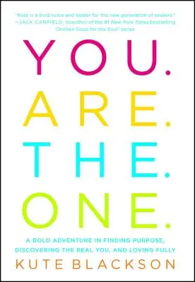 You Are the One: Odważna przygoda w poszukiwaniu celu, odkrywaniu prawdziwego siebie i pełnym kochaniu - You Are the One: A Bold Adventure in Finding Purpose, Discovering the Real You, and Loving Fully