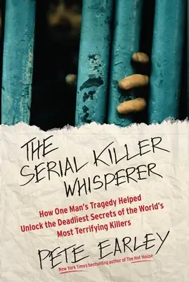 Zaklinacz Seryjnych Morderców: Jak tragedia jednego człowieka pomogła odkryć najskrytsze sekrety najbardziej przerażających morderców na świecie - The Serial Killer Whisperer: How One Man's Tragedy Helped Unlock the Deadliest Secrets of the World's Most Terrifying Killers