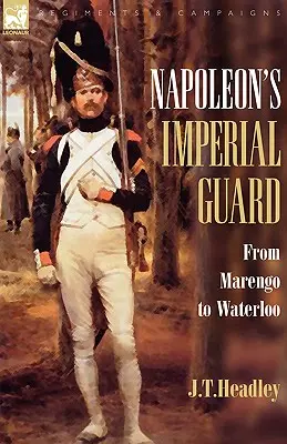 Gwardia Cesarska Napoleona: Od Marengo do Waterloo - Napoleon's Imperial Guard: From Marengo to Waterloo