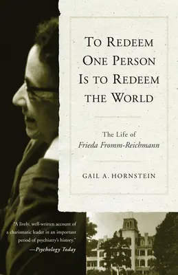 Odkupić jedną osobę to odkupić świat: Życie Freidy Fromm-Reichmann - To Redeem One Person is to Redeem the World: The Life of Freida Fromm-Reichmann