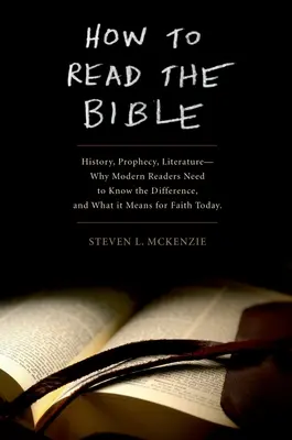 Jak czytać Biblię: Historia, proroctwa, literatura - dlaczego współcześni czytelnicy muszą znać różnicę i co to oznacza dla dzisiejszej wiary? - How to Read the Bible: History, Prophecy, Literature--Why Modern Readers Need to Know the Difference and What It Means for Faith Today