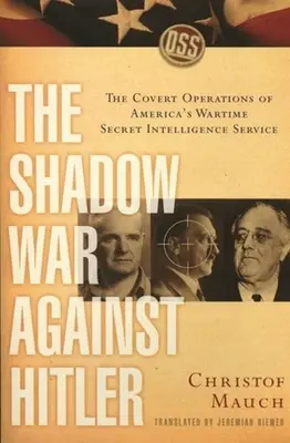Wojna cieni przeciwko Hitlerowi: Tajne operacje amerykańskich służb wywiadowczych w czasie wojny - The Shadow War Against Hitler: The Covert Operations of America's Wartime Secret Intelligence Service