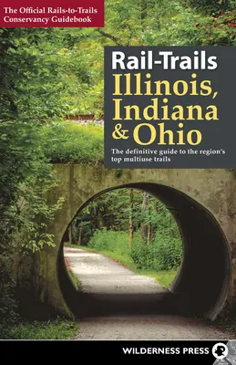 Rail-Trails Illinois, Indiana i Ohio: Ostateczny przewodnik po najlepszych szlakach wielofunkcyjnych w regionie - Rail-Trails Illinois, Indiana, & Ohio: The Definitive Guide to the Region's Top Multiuse Trails