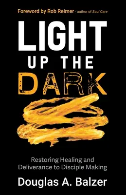 Rozświetlić ciemność: Przywrócenie uzdrowienia i wyzwolenia do tworzenia uczniów - Light Up the Dark: Restoring Healing and Deliverance to Disciple Making