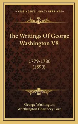 Pisma Jerzego Waszyngtona V8: 1779-1780 (1890) - The Writings Of George Washington V8: 1779-1780 (1890)