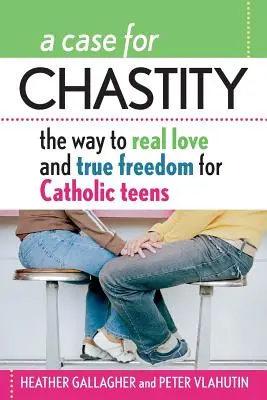 A Case for Chastity: Droga do prawdziwej miłości i prawdziwej wolności dla katolickich nastolatków; Przewodnik od A do Z - A Case for Chastity: The Way to Real Love and True Freedom for Catholic Teens; An A to Z Guide