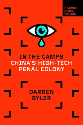 W obozach: Zaawansowana technologicznie chińska kolonia karna - In the Camps: China's High-Tech Penal Colony