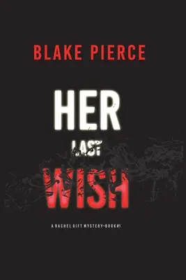 Jej ostatnie życzenie (A Rachel Gift FBI Suspense Thriller - Book 1) - Her Last Wish (A Rachel Gift FBI Suspense Thriller-Book 1)