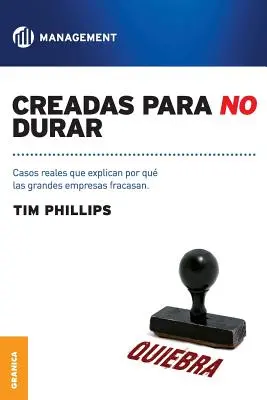 Creadas Para No Durar: Prawdziwe przypadki, które wyjaśniają, dlaczego wielkie firmy upadają - Creadas Para No Durar: Casos reales que explican por qu grandes empresas fracasan