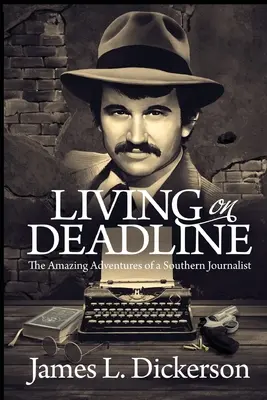 Living on Deadline: Niesamowite przygody południowego dziennikarza - Living on Deadline: The Amazing Adventures of a Southern Journalist