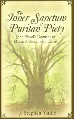 Wewnętrzne sanctum pobożności purytańskiej: Johna Flavela doktryna mistycznego zjednoczenia z Chrystusem - The Inner Sanctum of Puritan Piety: John Flavel's Doctrine of Mystical Union with Christ