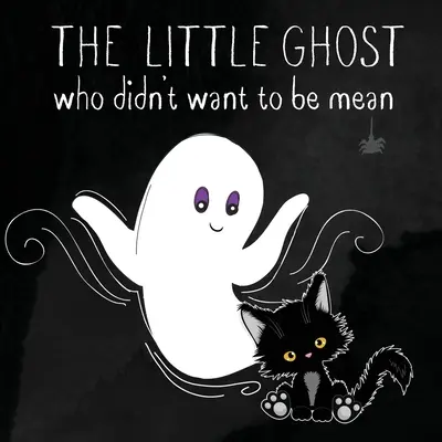 Mały duch, który nie chciał być zły: Książka obrazkowa nie tylko na Halloween - The Little Ghost Who Didn't Want to Be Mean: A Picture Book Not Just for Halloween