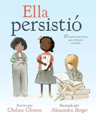 Ella Persisti: 13 amerykańskich kobiet, które zmieniły świat - Ella Persisti: 13 Mujeres Americanas Que Cambiaron El Mundo