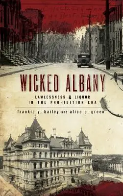 Wicked Albany: Bezprawie i alkohol w czasach prohibicji - Wicked Albany: Lawlessness & Liquor in the Prohibition Era