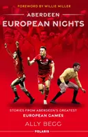 Aberdeen European Nights - historie z największych europejskich igrzysk w Aberdeen - Aberdeen European Nights - Stories from Aberdeen's Greatest European Games