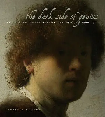 Ciemna strona geniuszu: melancholijna osobowość w sztuce ok. 1500-1700 - The Dark Side of Genius: The Melancholic Persona in Art, Ca. 1500-1700