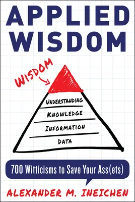 Mądrość stosowana: 700 dowcipów, które uratują twój majątek - Applied Wisdom: 700 Witticisms to Save Your Assets