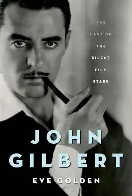 John Gilbert: ostatnia z gwiazd kina niemego - John Gilbert: The Last of the Silent Film Stars