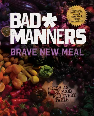 Brave New Meal: Fresh as F*ck Food for Every Table: Wegańska książka kucharska - Brave New Meal: Fresh as F*ck Food for Every Table: A Vegan Cookbook