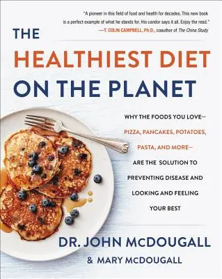 Najzdrowsza dieta na świecie: Why the Foods You Love - Pizza, Pancakes, Potatoes, Pasta, and More - are the Solution to Preventing Disease and Lookin - The Healthiest Diet on the Planet: Why the Foods You Love-Pizza, Pancakes, Potatoes, Pasta, and More-Are the Solution to Preventing Disease and Lookin