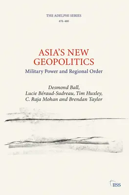 Nowa geopolityka Azji: Potęga militarna i porządek regionalny - Asia's New Geopolitics: Military Power and Regional Order