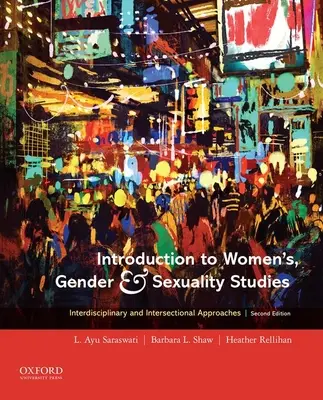 Wprowadzenie do studiów nad kobietami, płcią i seksualnością: Podejścia interdyscyplinarne i intersekcjonalne - Introduction to Women's, Gender and Sexuality Studies: Interdisciplinary and Intersectional Approaches