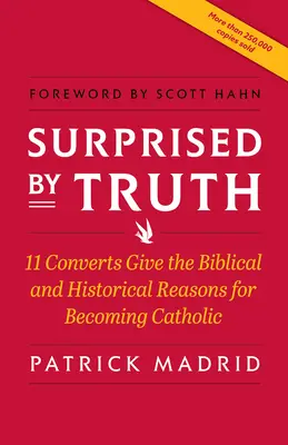 Zaskoczony prawdą: 11 konwertytów podaje biblijne i historyczne powody, dla których stali się katolikami - Surprised by Truth: 11 Converts Give the Biblical and Historical Reasons for Becoming Catholic