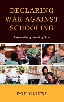 Wypowiedzenie wojny szkolnictwu: Personalizacja nauczania już teraz - Declaring War Against Schooling: Personalizing Learning Now