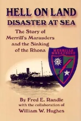 Piekło na lądzie: Katastrofa na morzu: Historia maruderów Merrilla i zatonięcia statku Rhona - Hell on Land Disaster at Sea: The Story of Merrill's Marauders and the Sinking of the Rhona
