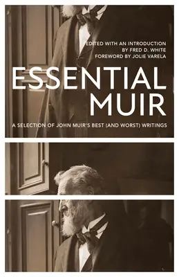 Essential Muir (Revised): Wybór najlepszych (i najgorszych) pism Johna Muira - Essential Muir (Revised): A Selection of John Muir's Best (and Worst) Writings