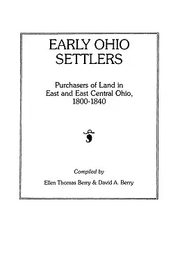 Wcześni osadnicy z Ohio. Nabywcy ziemi we wschodnim i środkowo-wschodnim Ohio, 1800-1840 - Early Ohio Settlers. Purchasers of Land in East and East Central Ohio, 1800-1840