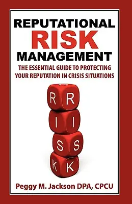 Zarządzanie ryzykiem reputacji: Niezbędny przewodnik po ochronie reputacji w sytuacjach kryzysowych - Reputational Risk Management: The Essential Guide to Protecting Your Reputation in Crisis Situations