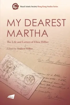 Moja najdroższa Martha: Życie i listy Elizy Hillier - My Dearest Martha: The Life and Letters of Eliza Hillier