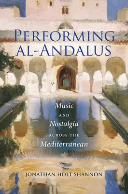 Performing Al-Andalus: Muzyka i nostalgia w basenie Morza Śródziemnego - Performing Al-Andalus: Music and Nostalgia Across the Mediterranean