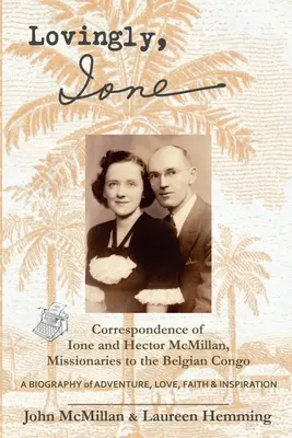 Z miłością, Ione: Korespondencja Ione i Hectora McMillanów, misjonarzy w Kongu Belgijskim - Lovingly, Ione: Correspondence of Ione and Hector McMillan, Missionaries to the Belgian Congo