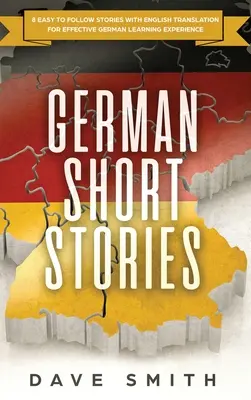 Niemieckie opowiadania: 8 łatwych do naśladowania historii z angielskim tłumaczeniem dla skutecznej nauki niemieckiego - German Short Stories: 8 Easy to Follow Stories with English Translation For Effective German Learning Experience