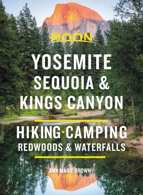 Moon Yosemite, Sequoia & Kings Canyon: Wędrówki, kemping, wodospady i wielkie drzewa - Moon Yosemite, Sequoia & Kings Canyon: Hiking, Camping, Waterfalls & Big Trees