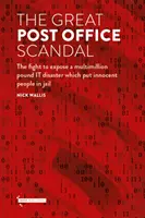 Wielka afera pocztowa - walka o ujawnienie wielomilionowej katastrofy informatycznej, która wsadziła niewinnych ludzi do więzienia - Great Post Office Scandal - The fight to expose a multimillion IT disaster which put innocent people in jail