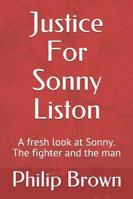 Sprawiedliwość dla Sonny'ego Listona: Świeże spojrzenie na Sonny'ego. Zawodnik i człowiek - Justice For Sonny Liston: A fresh look at Sonny. The fighter and the man