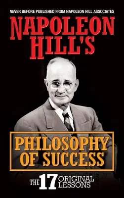Filozofia sukcesu Napoleona Hilla: 17 oryginalnych lekcji - Napoleon Hill's Philosophy of Success: The 17 Original Lessons