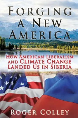 Wykuwanie nowej Ameryki: jak amerykański liberalizm i zmiany klimatu sprowadziły nas na Syberię - Forging a New America: How American Liberalism and Climate Change Landed Us in Siberia