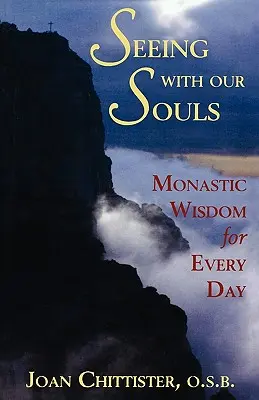 Widzieć naszymi duszami: Mądrość monastyczna na każdy dzień - Seeing with Our Souls: Monastic Wisdom for Every Day