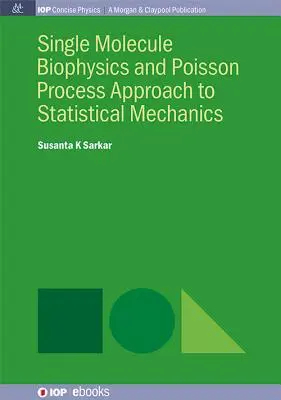 Biofizyka pojedynczych cząsteczek i podejście procesu Poissona do mechaniki statystycznej - Single Molecule Biophysics and Poisson Process Approach to Statistical Mechanics