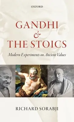 Gandhi i stoicy: Współczesne eksperymenty ze starożytnymi wartościami - Gandhi and the Stoics: Modern Experiments on Ancient Values