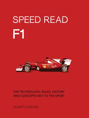 Speed Read F1, 1: Technologia, zasady, historia i koncepcje kluczowe dla tego sportu - Speed Read F1, 1: The Technology, Rules, History and Concepts Key to the Sport