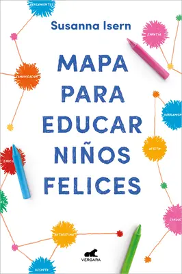 Mapa wychowania szczęśliwych dzieci: Encuentra El Camino En La Crianza de Tus Hijos / Roadmap to Raise Happy Children: Find Your Own Way in Your Childrens. - Mapa Para Educar Nios Felices: Encuentra El Camino En La Crianza de Tus Hijos / Roadmap to Raise Happy Children: Find Your Own Way in Your Childrens.